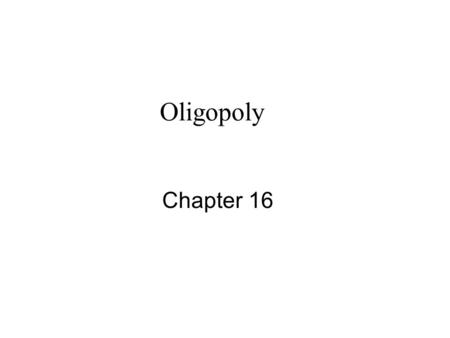 Oligopoly Chapter 16. Imperfect Competition Imperfect competition includes industries in which firms have competitors but do not face so much competition.