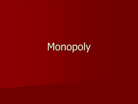 Monopoly. Monopoly Monopoly is when the market is dominated by a single seller Monopoly is when the market is dominated by a single seller –They can take.