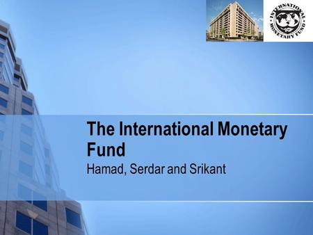 The International Monetary Fund Hamad, Serdar and Srikant.