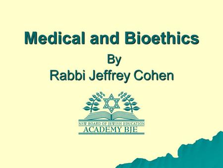 Medical and Bioethics By Rabbi Jeffrey Cohen