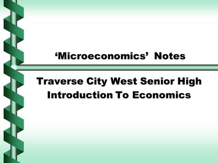 ‘Microeconomics’ Notes Traverse City West Senior High Introduction To Economics.