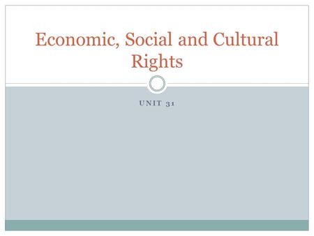 UNIT 31 Economic, Social and Cultural Rights. Points for discussion: economic rights Explore the existing situation of economic rights: the right of ownership.