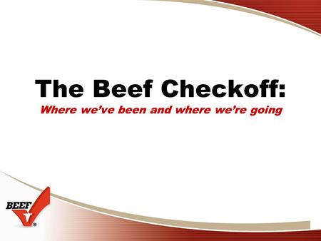 The Beef Checkoff: Where we’ve been and where we’re going.