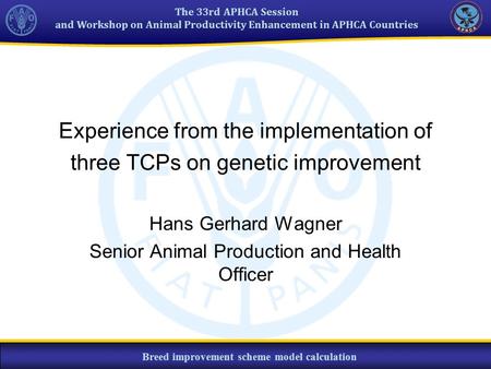 The 33rd APHCA Session and Workshop on Animal Productivity Enhancement in APHCA Countries Breed improvement scheme model calculation Experience from the.