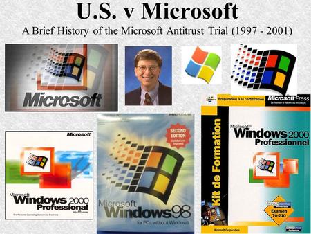 U.S. v Microsoft A Brief History of the Microsoft Antitrust Trial (1997 - 2001)