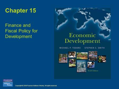 Copyright © 2009 Pearson Addison-Wesley. All rights reserved. Chapter 15 Finance and Fiscal Policy for Development.