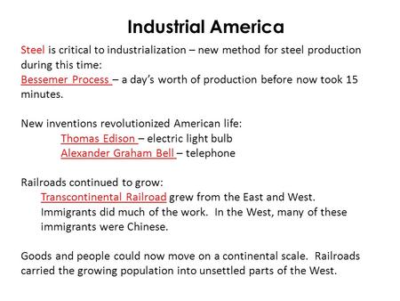 Industrial America Steel is critical to industrialization – new method for steel production during this time: Bessemer Process – a day’s worth of production.