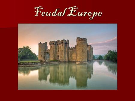 Feudal Europe. Medieval European Society   The fall of the Roman Empire leads to a time of chaos in Europe: –No central authority –Constant warfare.