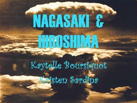 NAGASAKI & HIROSHIMA Kaytelle Boursiquot Kristen Sardina.