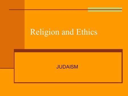 Religion and Ethics JUDAISM.