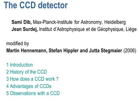 The CCD detector Sami Dib, Max-Planck-Institute for Astronomy, Heidelberg Jean Surdej, Institut d’Astrophysique et de Géophysique, Liège modified by Martin.