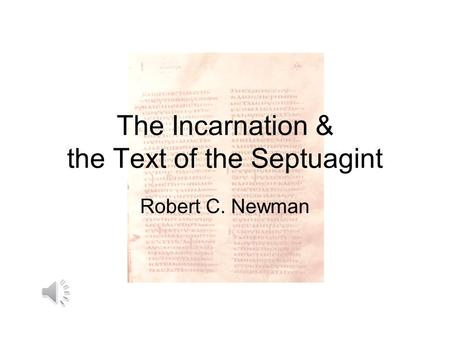 The Incarnation & the Text of the Septuagint Robert C. Newman.