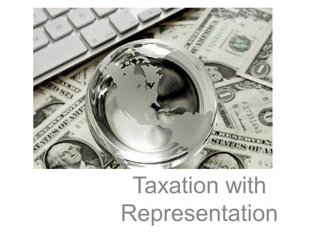 Taxation with Representation. “ The income tax law is a lot of bunk. The government can’t collect legal taxes from illegal money. ” - Al Capone.
