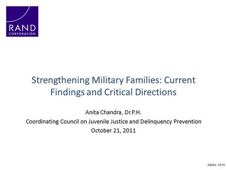 A8694- 10/10 Strengthening Military Families: Current Findings and Critical Directions Anita Chandra, Dr.P.H. Coordinating Council on Juvenile Justice.