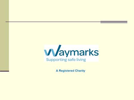 A Registered Charity. WHAT WAYMARKS aims to provide new opportunities and experiences for people with a learning disability with forensic histories through.