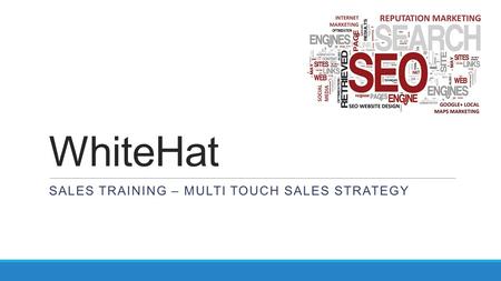 WhiteHat SALES TRAINING – MULTI TOUCH SALES STRATEGY.