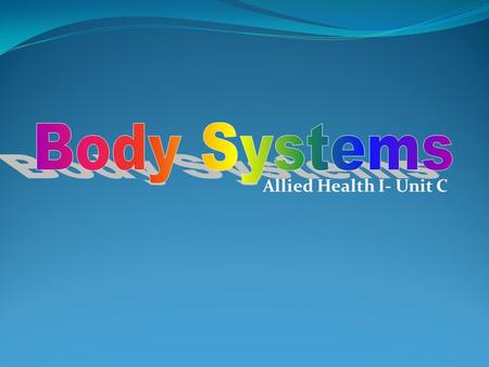 Body Systems Allied Health I- Unit C.