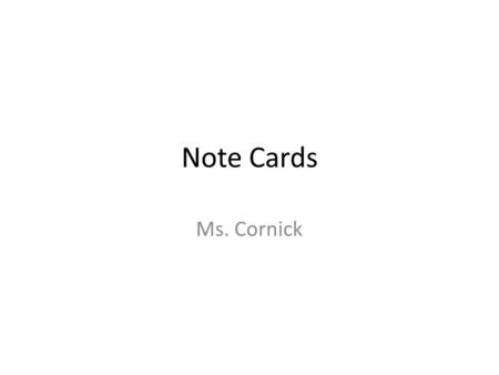 Note Cards Ms. Cornick. Note Cards Objective: Students will be able to conduct preliminary research on their social injustice by using note cards. Note.