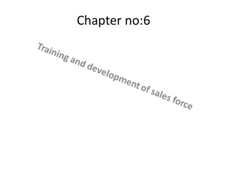 Chapter no:6 Training and development of sales force.