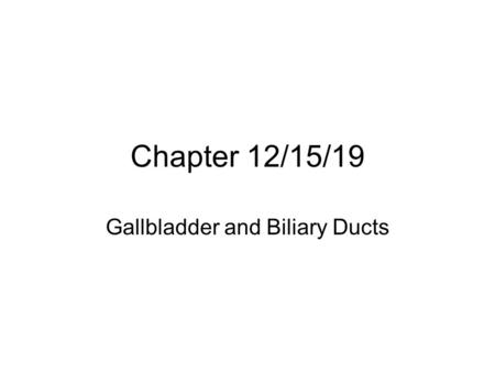 Chapter 12/15/19 Gallbladder and Biliary Ducts. The Liver Largest ___________ organ in the body Has many functions Manufactures ______ and sends it to.