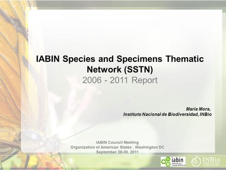 IABIN Species and Specimens Thematic Network (SSTN) 2006 - 2011 Report IABIN Council Meeting Organization of American States, Washington DC September 28-30,