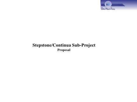 Stepstone/Continua Sub-Project Proposal. Continua Health Alliance22 The Continua Health Alliance A non-profit, open industry alliance of the finest healthcare.