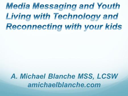 A. Michael Blanche MSS, LCSW amichaelblanche.com.