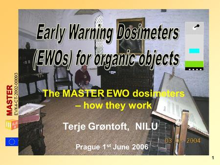 MASTER EVK4-CT-2002-00093 1 The MASTER EWO dosimeters – how they work Prague 1 st June 2006 Terje Grøntoft, NILU.