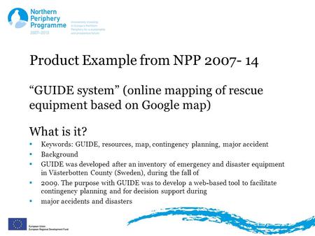 Product Example from NPP 2007- 14 “GUIDE system” (online mapping of rescue equipment based on Google map) What is it?  Keywords: GUIDE, resources, map,