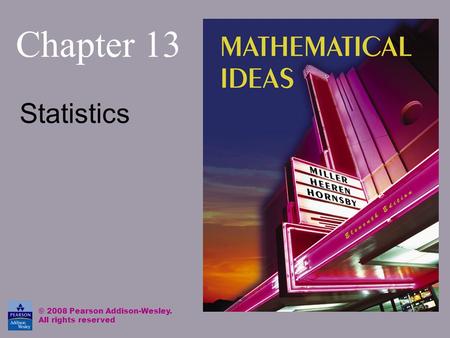 Chapter 13 Statistics © 2008 Pearson Addison-Wesley. All rights reserved.