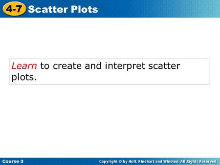 Learn to create and interpret scatter plots. Course 3 4-7 Scatter Plots.