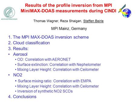 1. The MPI MAX-DOAS inversion scheme 2. Cloud classification 3. Results: Aerosol OD: Correlation with AERONET Surface extinction: Correlation with Nephelometer.