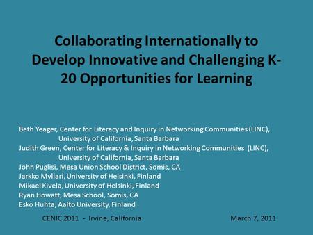 Collaborating Internationally to Develop Innovative and Challenging K- 20 Opportunities for Learning CENIC 2011 - Irvine, California March 7, 2011 Beth.