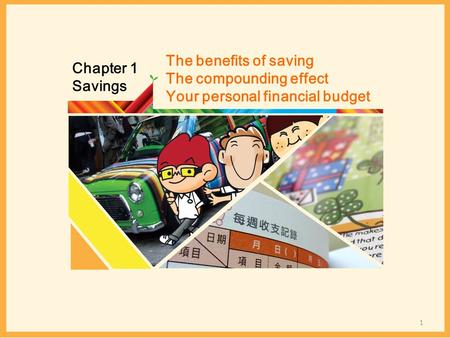 Chapter 1 Savings The benefits of saving The compounding effect Your personal financial budget 1.