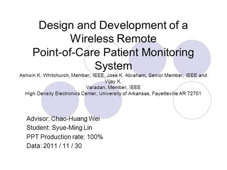 Design and Development of a Wireless Remote Point-of-Care Patient Monitoring System Ashwin K. Whitchurch, Member, IEEE, Jose K. Abraham, Senior Member,