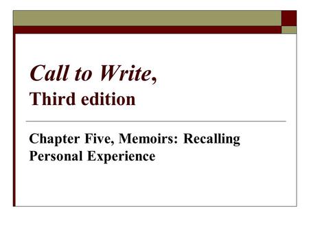 Call to Write, Third edition Chapter Five, Memoirs: Recalling Personal Experience.