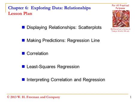 Chapter 6: Exploring Data: Relationships Lesson Plan Displaying Relationships: Scatterplots Making Predictions: Regression Line Correlation Least-Squares.