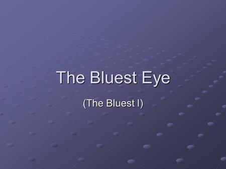 The Bluest Eye (The Bluest I).