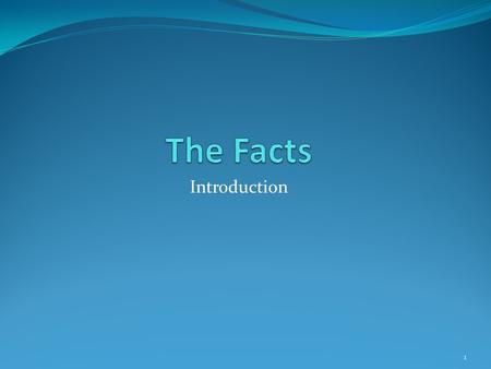 Introduction 1. The importance of the facts Most cases are won or lost on the facts The facts are not what you wish they were, or what a disbelieved witness.