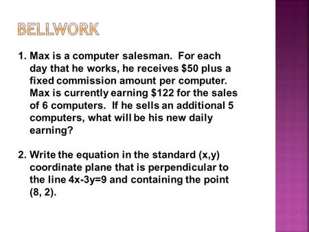 1.Max is a computer salesman. For each day that he works, he receives $50 plus a fixed commission amount per computer. Max is currently earning $122 for.