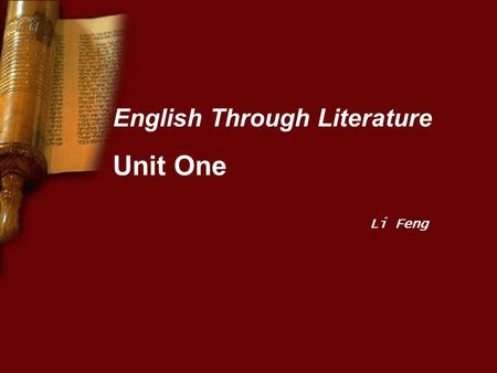 English Through Literature Unit One Li Feng. Unit letter: Introduce you to the course 1. It is not the intention of this course to study literature as.