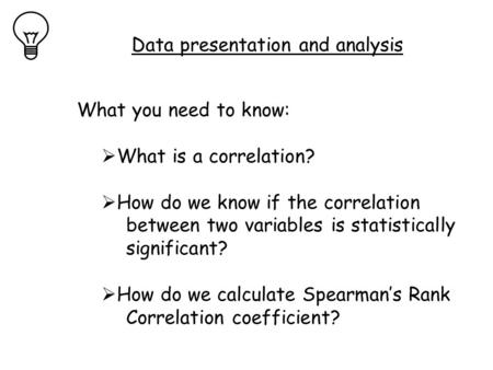 What you need to know:  What is a correlation?  How do we know if the correlation between two variables is statistically significant?  How do we calculate.
