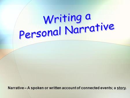 Narrative – A spoken or written account of connected events; a story.