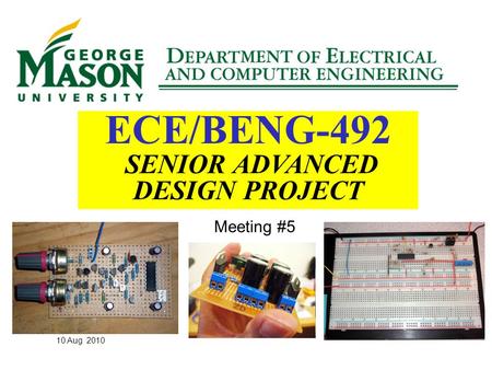 10 Aug 2010 ECE/BENG-492 SENIOR ADVANCED DESIGN PROJECT Meeting #5.