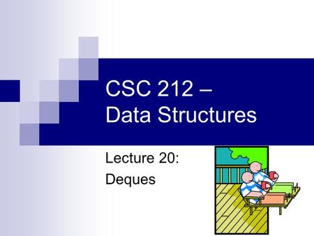 CSC 212 – Data Structures Lecture 20: Deques. Question of the Day How did the clerk know that the man telling the following story is a fraud? I hope you.