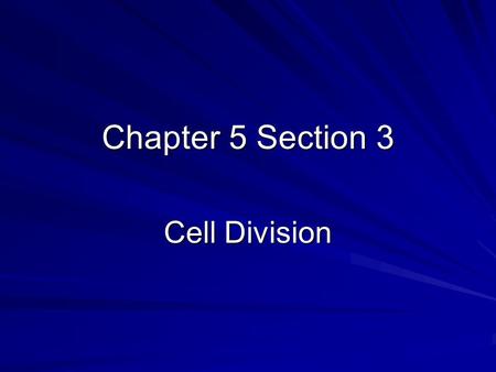 Chapter 5 Section 3 Cell Division.