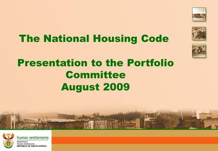 The National Housing Code Presentation to the Portfolio Committee August 2009.