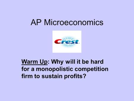 AP Microeconomics Warm Up: Why will it be hard for a monopolistic competition firm to sustain profits?