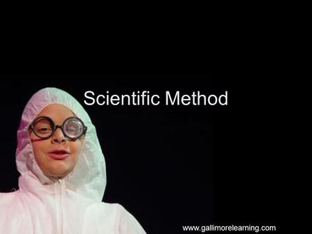 Scientific Method www.gallimorelearning.com.