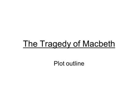 The Tragedy of Macbeth Plot outline. Sonnet Test Friday – 2 Grades Part I – Sonnet Structure, Sydney, and Spenser 6 Questions Part II – Shakespeare's.